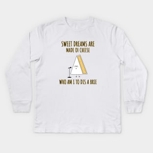 Sweet Dreams are made of Cheese... Kids Long Sleeve T-Shirt